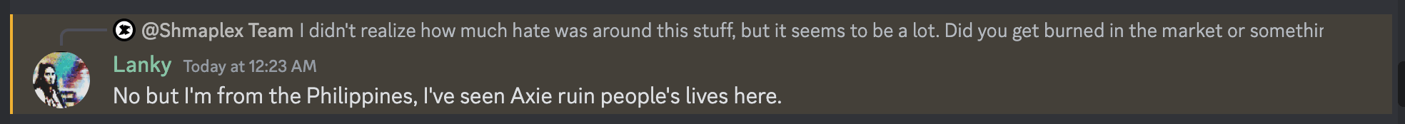 No but l'm from the Philippines, l've seen Axie ruin people's lives here.